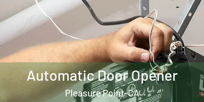  Automatic Door Opener Pleasure Point-CA