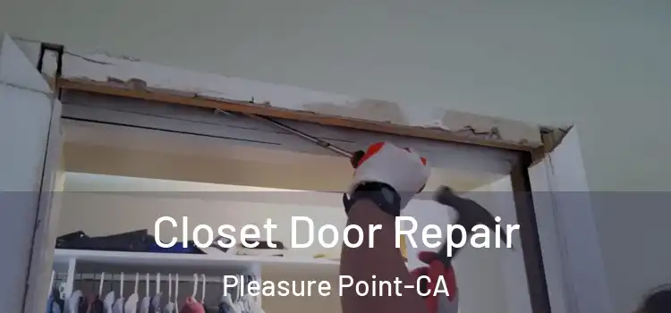  Closet Door Repair Pleasure Point-CA
