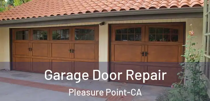  Garage Door Repair Pleasure Point-CA