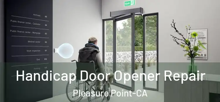  Handicap Door Opener Repair Pleasure Point-CA