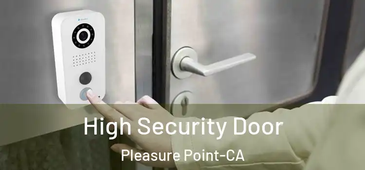  High Security Door Pleasure Point-CA