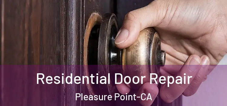  Residential Door Repair Pleasure Point-CA