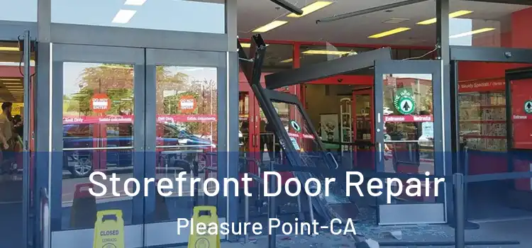  Storefront Door Repair Pleasure Point-CA
